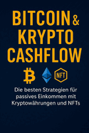 Bitcoin & Krypto Cashflow: Die besten Strategien f?r passives Einkommen mit Kryptow?hrungen und NFTs