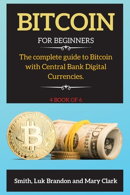 Bitcoin: The complete guide to Bitcoin with Central Bank Digital Currencies. 4 book of 6 - Clark, Mary