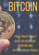 Bitcoin: The Ultimate Pocket Guide for Beginners in Bitcoin and Cryptocurrency World