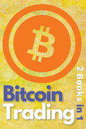 Bitcoin Trading 2 Books in 1: The Only BTC and Cryptocurrency Trading Guide that Teaches You How to Turn $100 Into Real Wealth - Powerful Day Trading and Investing Strategies Included!