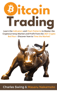 Bitcoin Trading: Learn the Indicators and Chart Patterns to Master the Cryptocurrency Market and Profit from the 2021 Crypto Bull Run - Discover how to Time the Market!