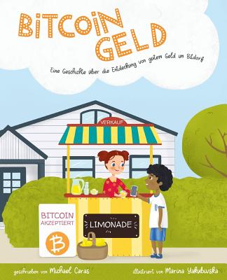 Bitcoingeld: Eine Geschichte ?ber die Entdeckung von gutem Geld in Bitdorf - Caras, Michael, and Yakubivska, Marina (Illustrator)