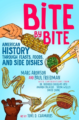Bite by Bite: American History Through Feasts, Foods, and Side Dishes - Aronson, Marc, and Freedman, Paul, and Opie, Frederick Douglass