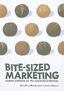 Bite-Sized Marketing: Realistic Solutions for the Overworked Librarian