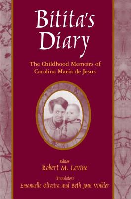 Bitita's Diary: The Autobiography of Carolina Maria de Jesus: The Autobiography of Carolina Maria de Jesus - Maria De Jesus, Carolina, and Levine, Robert M, and Vinkler, Beth Joan