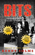 Bits: A Comedy Writer's Screams of Consciousness: A Comedy Writer's Screams of Consciousness
