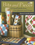 Bits and Pieces: 18 Small Quilts from Scraps and Fat Quarters