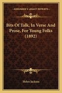 Bits Of Talk, In Verse And Prose, For Young Folks (1892)