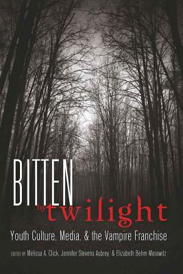 Bitten by Twilight: Youth Culture, Media, and the Vampire Franchise - Mazzarella, Sharon R, and Click, Melissa A (Editor), and Stevens Aubrey, Jennifer (Editor)