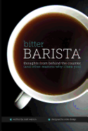 Bitter Barista: Thoughts from behind the counter (and other reasons why I hate you)