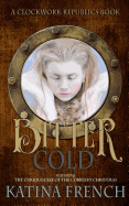 Bitter Cold: A Clockwork Republics Book