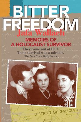 Bitter Freedom: Memoirs of a Holocaust Survivor - Wallach, Jafa, and Bernstein, Rena