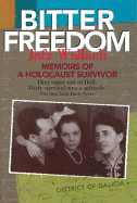 Bitter Freedom: Memoirs of a Holocaust Survivor