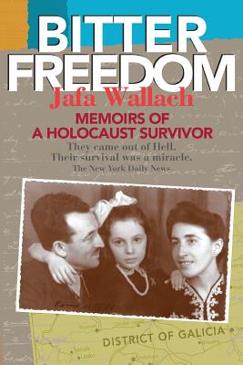 Bitter Freedom: Memoirs of a Holocaust Survivor - Wallach, Jafa