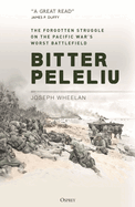 Bitter Peleliu: The Forgotten Struggle on the Pacific War's Worst Battlefield