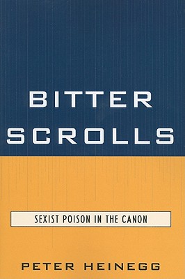 Bitter Scrolls: Sexist Poison in the Canon - Heinegg, Peter