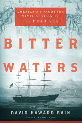 Bitter Waters: America's Forgotten Naval Mission to the Dead Sea - Bain, David Haward