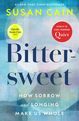 Bittersweet (Oprah's Book Club): How Sorrow and Longing Make Us Whole - Cain, Susan