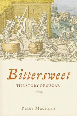 Bittersweet: The Story of Sugar - Macinnis, Peter