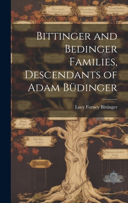Bittinger and Bedinger Families, Descendants of Adam Bdinger - Bittinger, Lucy Forney