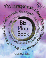 Biz Plan Book - 2017 Edition: The Entrepreneur's Creative Business Planner + Workbook That Helps You Brainstorming Your Ambitious Goals, Get Mega Focused, Stay on Track and Bring Your Awe-Inspiring Passions and Dreams to Life