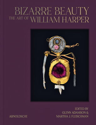 Bizarre Beauty: The Art of William Harper - Adamson, Glenn (Editor), and Fleischman, Martha J. (Editor)