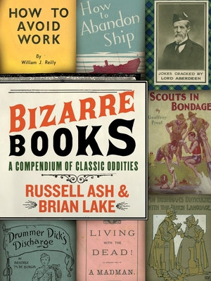 Bizarre Books: A Compendium of Classic Oddities - Ash, Russell, and Lake, Brian