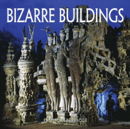 Bizarre Buildings - Cattermole, Paul, and Westwell, Ian, and Headley, Gwynne (Foreword by)