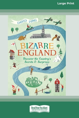 Bizarre England: Discover the Country's Secrets and Surprises (16pt Large Print Edition) - Long, David