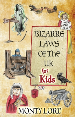 Bizarre Laws of the UK for Kids - Lord, Monty, and McCabe, Tony (Foreword by)