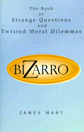 Bizarro: The Book of Strange Questions and Twisted Moral Dilemmas