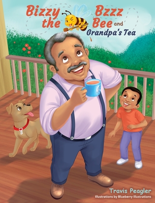 Bizzy Bzzz the Bee and Grandpa's Tea - Peagler, Travis