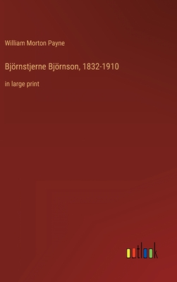 Bjrnstjerne Bjrnson, 1832-1910: in large print - Payne, William Morton