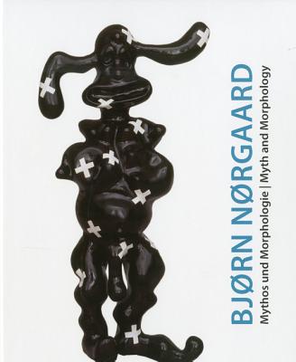 Bjorn Norgaard: Mythos Und Morphologie/Myth And Morphology - Mossinger, Ingrid (Editor), and Ritter, Beate (Editor), and Hoff, Karin (Text by)