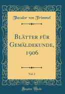 Bltter fr Gemldekunde, 1906, Vol. 2 (Classic Reprint)