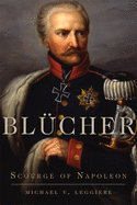 Blcher: Scourge of Napoleon