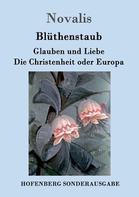 Blthenstaub / Glauben und Liebe / Die Christenheit oder Europa - Novalis