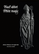 Black Abbot  White Magic: Johannes Trithemius and the Angelic Mind