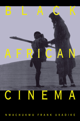 Black African Cinema - Ukadike, Nwachukwu Frank
