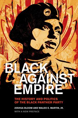 Black Against Empire: The History and Politics of the Black Panther Party - Bloom, Joshua, and Martin, Waldo E