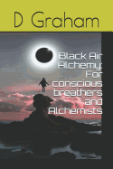 Black Air Alchemy: For conscious breathers and Alchemists