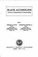 Black Alcoholism: Toward a Comprehensive Understanding - Watts, Thomas D