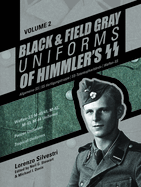 Black and Field Gray Uniforms of Himmler's Ss: Allgemeine-SS - Ss-Verfgungstruppe - Ss-Totenkopfverbnde - Waffen-SS Vol. 2: Waffen-SS M-40/41, M-42, M-43, M-44 Uniforms, Panzer Uniforms, Tropical Uniforms