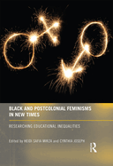 Black and Postcolonial Feminisms in New Times: Researching Educational Inequalities