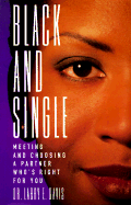 Black and Single: Meeting and Choosing a Partner Who's Right for You - Davis, Larry E, Dr., M.D.