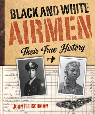 Black and White Airmen: Their True History - Fleischman, John
