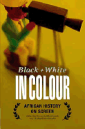 Black and White in Colour: African History on Screen