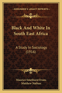 Black and White in South East Africa: A Study in Sociology (1916)