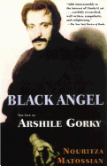 Black Angel: The Life of Arshile Gorky