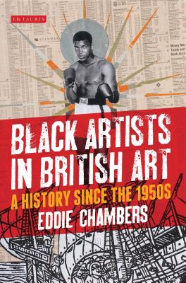 Black Artists in British Art: A History since the 1950s - Chambers, Eddie
